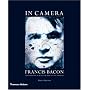 In Camera - Francis Bacon: Photography, Film and the Practice of Painting