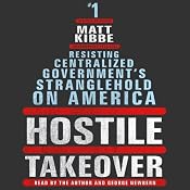 Hostile Takeover: Resisting Centralized Government's Stranglehold on America | [Matt Kibbe]