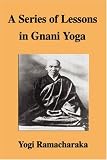 A Series of Lessons in Gnani Yoga
