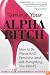 Taming Your Alpha Bitch: How to be Fierce and Feminine (and Get Everything You Want!)