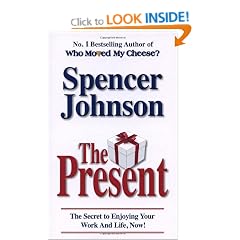 The Present: The Gift That Makes You Happy And Successful At Work And In Life