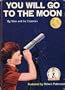 You will go to the moon,