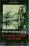 Petrolia: The Landscape of America's First Oil Boom (Creating the North American Landscape)