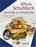 Gerichte mit Geschichte: 100 beruehmte Klassiker - neu entdeckt