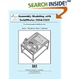 Assembly Modeling with Solidworks, 2004-2005 by David C. Planchard and Marie P. Planchard