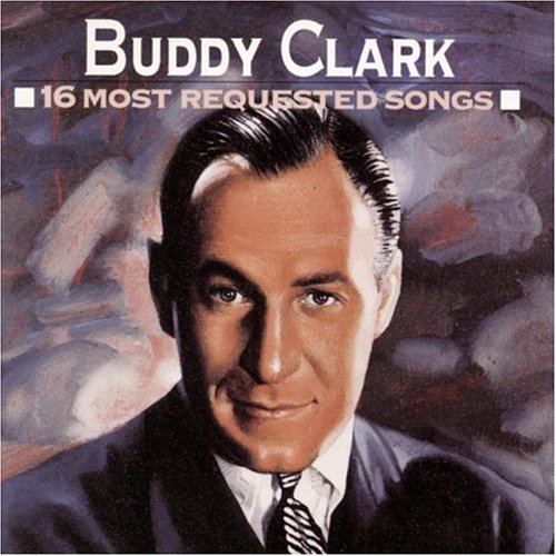 Buddy Clark - 16 Most Requested Songs - Zortam Music