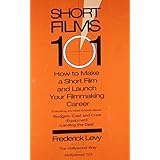 short films 101 how to make a short and launch your filmmaking career