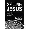 Selling Jesus: What's Wrong with Marketing the Church