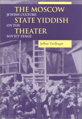 The Moscow State Yiddish Theater: Jewish Culture on the Soviet Stage (Indiana-Michigan Series in Russian and East European Studies)