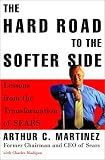 The Hard Road To The Softer Side : Lessons From The  Transformation Of Sears