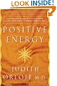 Positive Energy: 10 Extraordinary Prescriptions for Transforming Fatigue, Stress, and Fear into Vibrance, Strength & Love