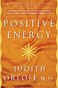Positive Energy: 10 Extraordinary Prescriptions for Transforming Fatigue, Stress, and Fear into Vibrance, Strength & Love
