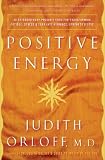 Positive Energy: 10 Extraordinary Prescriptions for Transforming Fatigue, Stress, and Fear into Vibrance, Strength & Love