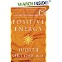 Positive Energy: 10 Extraordinary Prescriptions for Transforming Fatigue, Stress, and Fear into Vibrance, Strength & Love