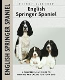 English Springer Spaniel: A Comprehensive Guide to Owning and Caring for Your Dog (Kennel Club Dog Breed Series)