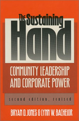 The Sustaining Hand: Community Leadership and Corporate Power Second Edition, Revised (Studies in Government and Public Policy) (Studies in Government & Public Policy)