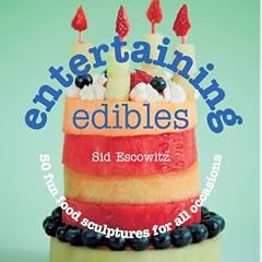 Entertaining Edibles: 50 Fun Food Sculptures for All Occasions