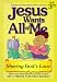 Jesus Wants All of Me: Sharing God's Love