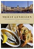 Triest genie&szlig;en - 200 authentische Rezepte und Lokaltipps - Gerd Wolfgang  Sievers
