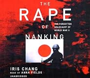 The Rape of Nanking: The Forgotten Holocaust of World War II