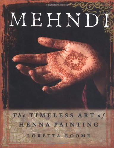 Mehndi : The Timeless Art of Henna Painting Mehndi : The Timeless Art of Henna Painting