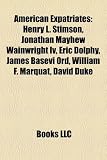 American Expatriates: Henry L. Stimson, Jonathan Mayhew Wainwright Iv, Eric Dolphy, James Basevi Ord, William F. Marquat, David Duke