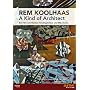 Rem Koolhaas - A Kind of Architect