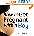 How to Get Pregnant with a Boy: A Proven System For Choosing The Sex of Your Baby