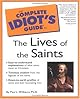 The Complete Idiot's Guide to the Lives of the Saints
