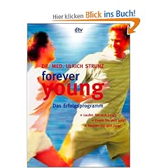 forever young: Das Erfolgsprogramm: Das Erfolgsprogramm. Laufen Sie sich jung! Essen Sie sich jung! Denken Sie sich jung!
