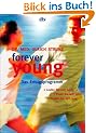 forever young: Das Erfolgsprogramm: Das Erfolgsprogramm. Laufen Sie sich jung! Essen Sie sich jung! Denken Sie sich jung!