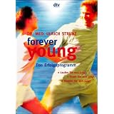 forever young. Das Erfolgsprogramm: Laufen Sie sich jung! Essen Sie sich jung! Denken sie sich jung!von "Ulrich Strunz"