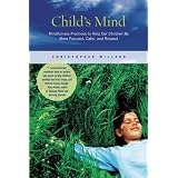 Child's Mind: Mindfulness Practices to Help Our Children Be More Focused, Calm, and Relaxed