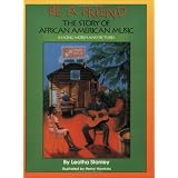 Be a Friend: The Story of African American Music in Song, Words, and Pictures