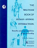 The Waltham Book of Human Animal Interaction: Benefits and Responsibilities of Pet Ownership (Waltham Centre for Pet Nutrition)