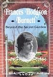 Frances Hodgson Burnett: Beyond the Secret Garden