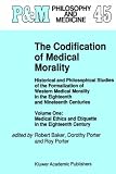 Review Springer  / The Codification of Medical Morality: Historical and Philosophical Studies of the Formalization of Western Medical Morality in the Eighteenth and Nineteenth ... and Etiquette in the Eighteenth Century