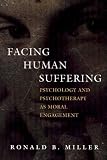 Facing Human Suffering: Psychology and Psychotherapy As Moral Engagement