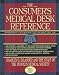 Book The Consumer's Medical Desk Reference: Information Your Doctor Can't or Won't Tell You-Everything You Need to Know for the Best in Health Care