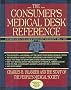 The Consumer's Medical Desk Reference: Information Your Doctor Can't or Won't Tell You-Everything You Need to Know for the Best in Health Care