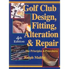 Golf Club Design, Fitting, Alteration and Repair: The Principles and Procedures