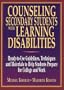 Counseling Secondary Students With Learning Disabilities: A Ready-To-Use Guide to Help Students Prepare for College and Work