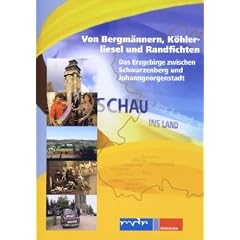 Schau ins Land - Von Bergm�nnern, K�hlerliesel und Randfichten: Das Erzgebirge zwischen S