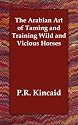 The Arabian Art of Taming and Training Wild and Vicious Horses