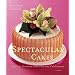 Spectacular Cakes: Special Occasion Cakes for any Celebration