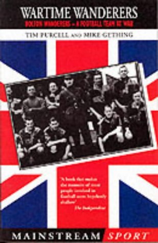 Wartime Wanderers: Bolton Wanderers - A Football Team at War (Mainstream Sport)