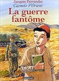Carnets d'Orient, tome 6 : La Guerre fant�me