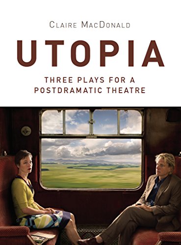 Utopia: Three Plays for a Postdramatic Theatre (Playtext)