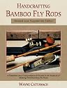 Handcrafting Bamboo Fly Rods