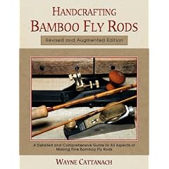 Handcrafting Bamboo Fly Rods: Wayne Cattanach